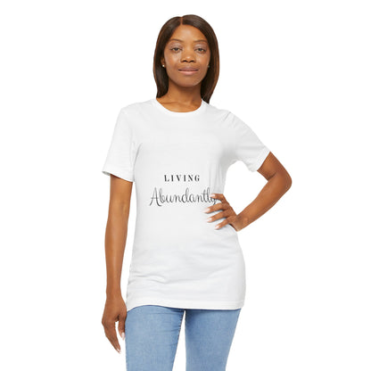 Living Abundantly Unisex Jersey Short Sleeve Tee